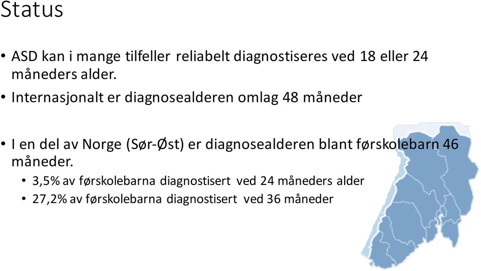 Internasjonalt er diagnosealderen omlag 48 måneder I en del av Norge (Sør-Øst) er