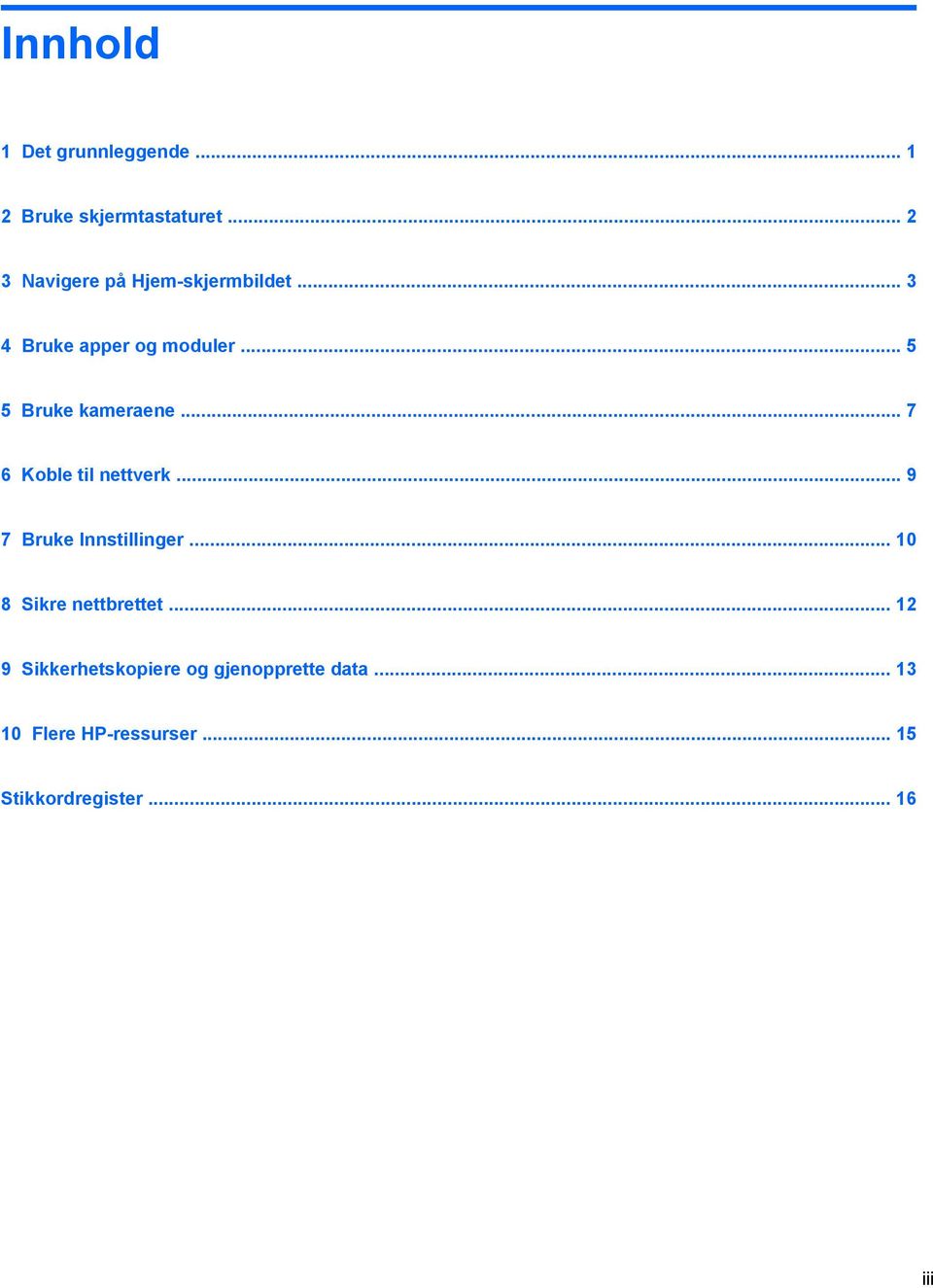 .. 5 5 Bruke kameraene... 7 6 Koble til nettverk... 9 7 Bruke Innstillinger.