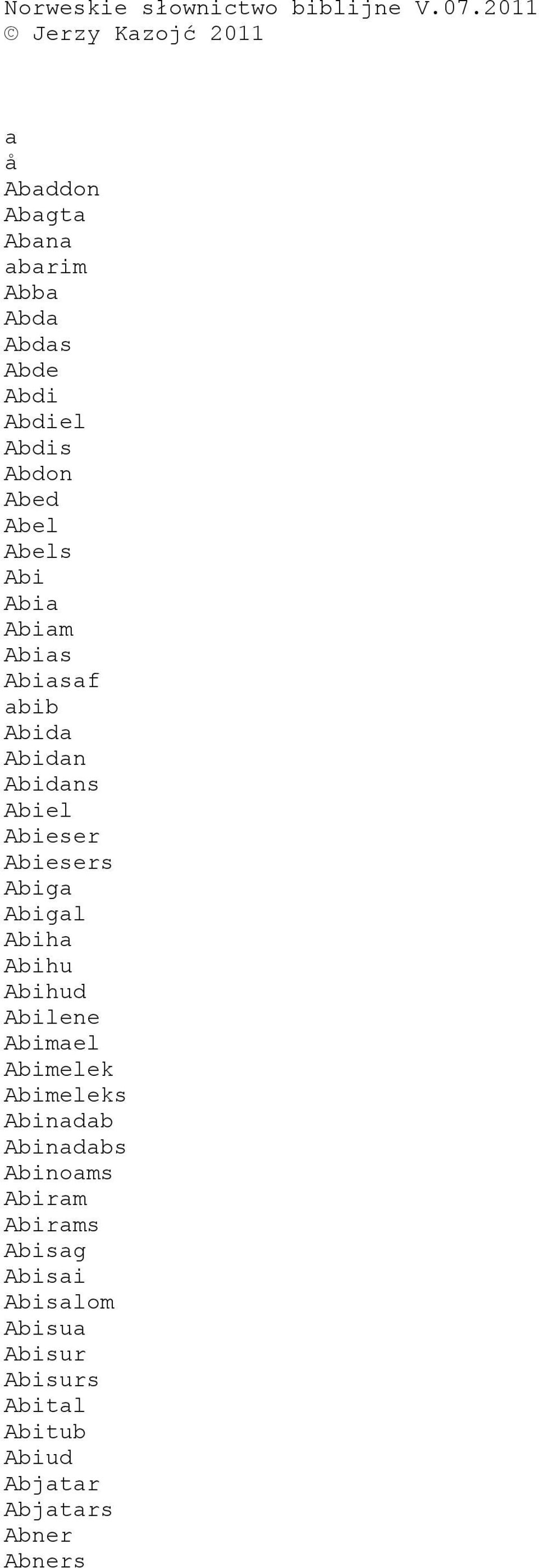 Abel Abels Abi Abia Abiam Abias Abiasaf abib Abida Abidan Abidans Abiel Abieser Abiesers Abiga Abigal Abiha