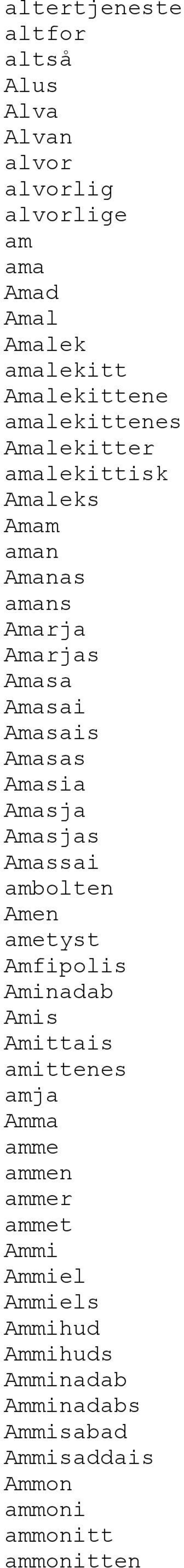 Amasia Amasja Amasjas Amassai ambolten Amen ametyst Amfipolis Aminadab Amis Amittais amittenes amja Amma amme ammen