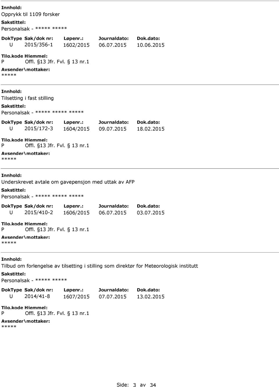 2015 nderskrevet avtale om gavepensjon med uttak av AF ersonalsak - 2015/410-2 1606/2015 03.07.