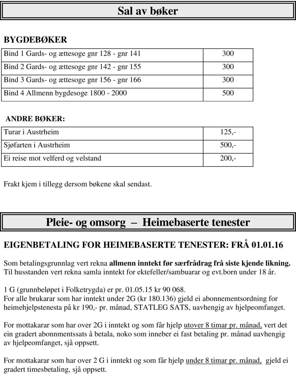 Pleie- og omsorg Heimebaserte tenester EIGENBETALING FOR HEIMEBASERTE TENESTER: FRÅ 01.01.16 Som betalingsgrunnlag vert rekna allmenn inntekt før særfrådrag frå siste kjende likning.