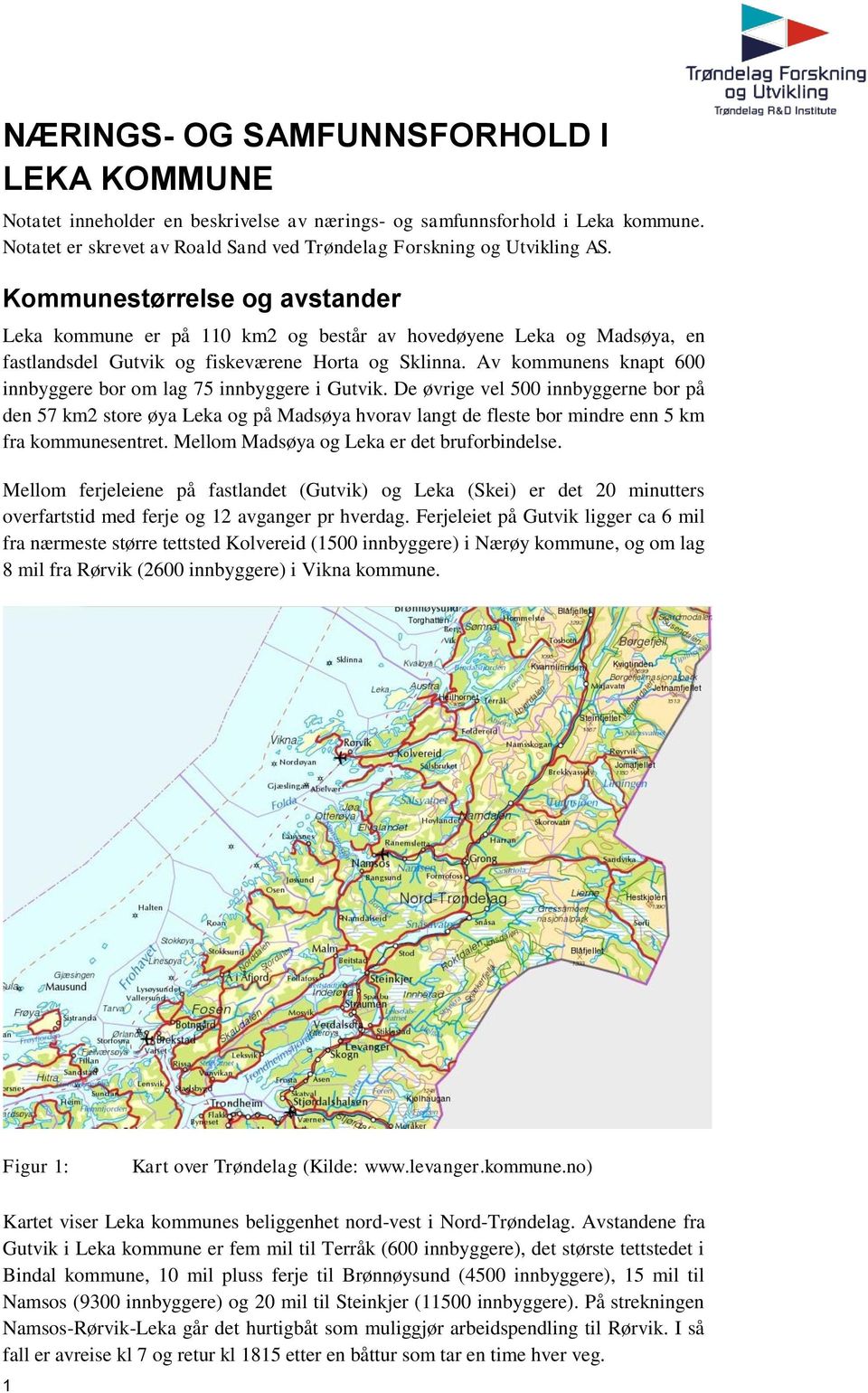 Av kommunens knapt 600 innbyggere bor om lag 75 innbyggere i Gutvik.