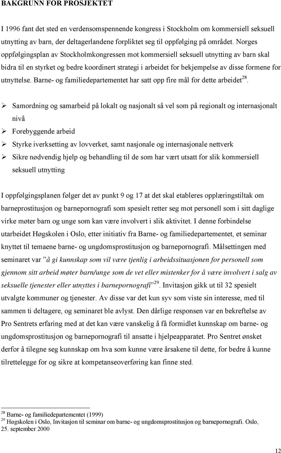 utnyttelse. Barne- og familiedepartementet har satt opp fire mål for dette arbeidet 28.