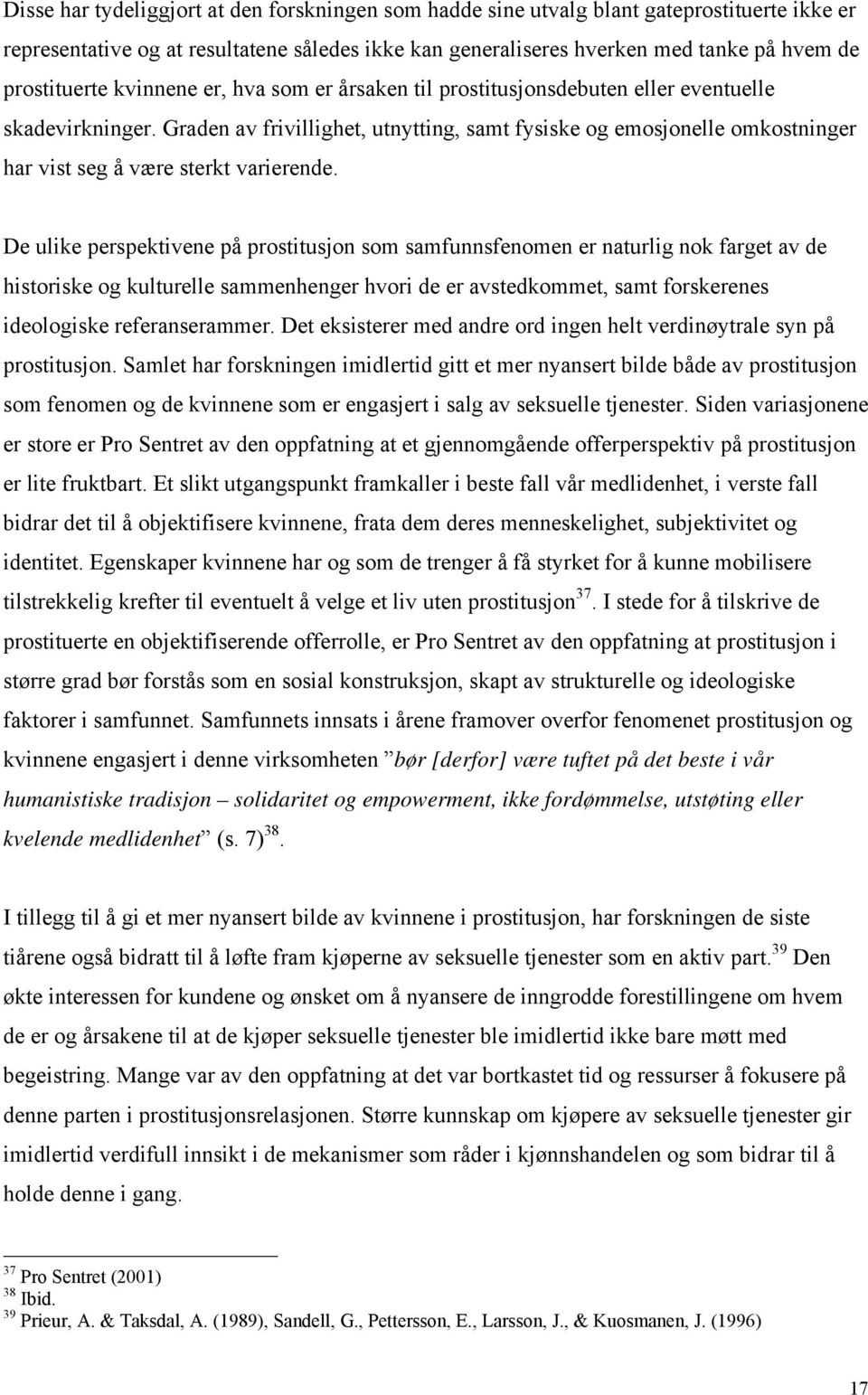 Graden av frivillighet, utnytting, samt fysiske og emosjonelle omkostninger har vist seg å være sterkt varierende.