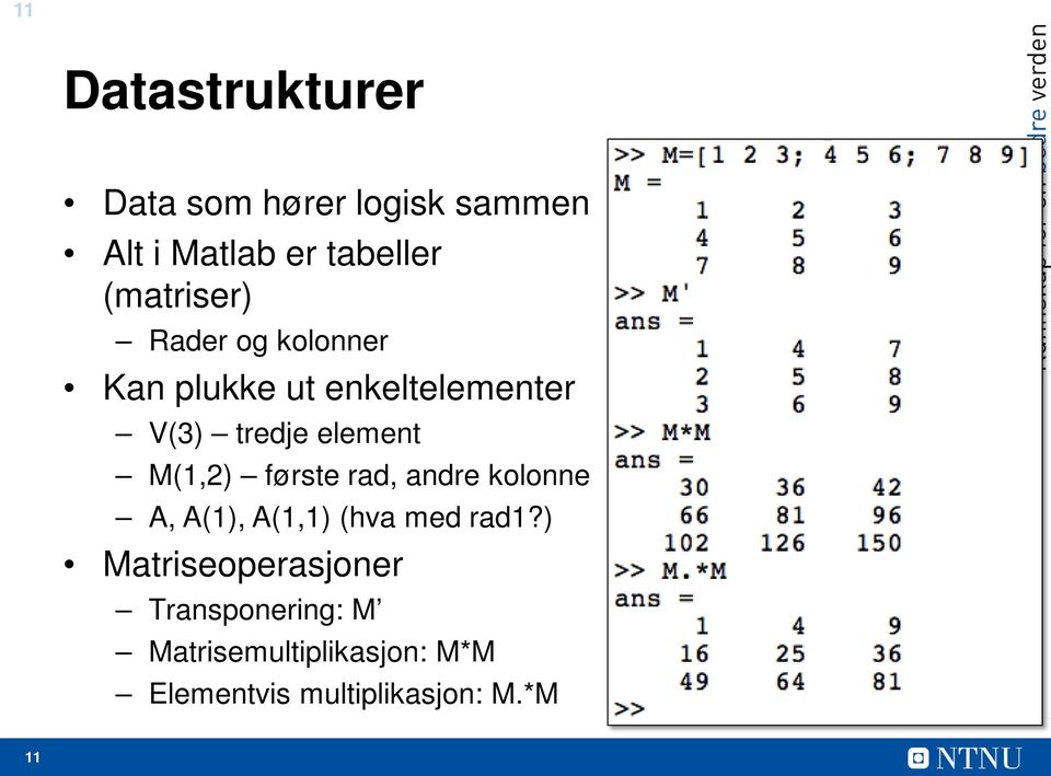 M(1,2) første rad, andre kolonne A, A(1), A(1,1) (hva med rad1?