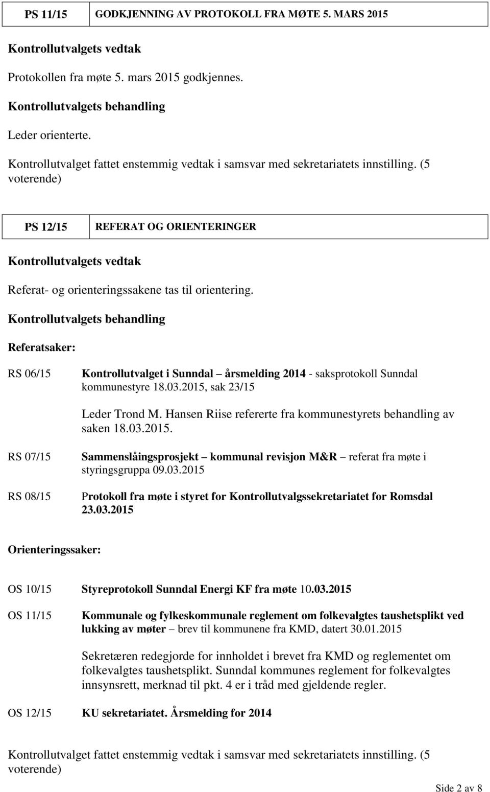 Referatsaker: RS 06/15 Kontrollutvalget i Sunndal årsmelding 2014 - saksprotokoll Sunndal kommunestyre 18.03.2015, sak 23/15 Leder Trond M.