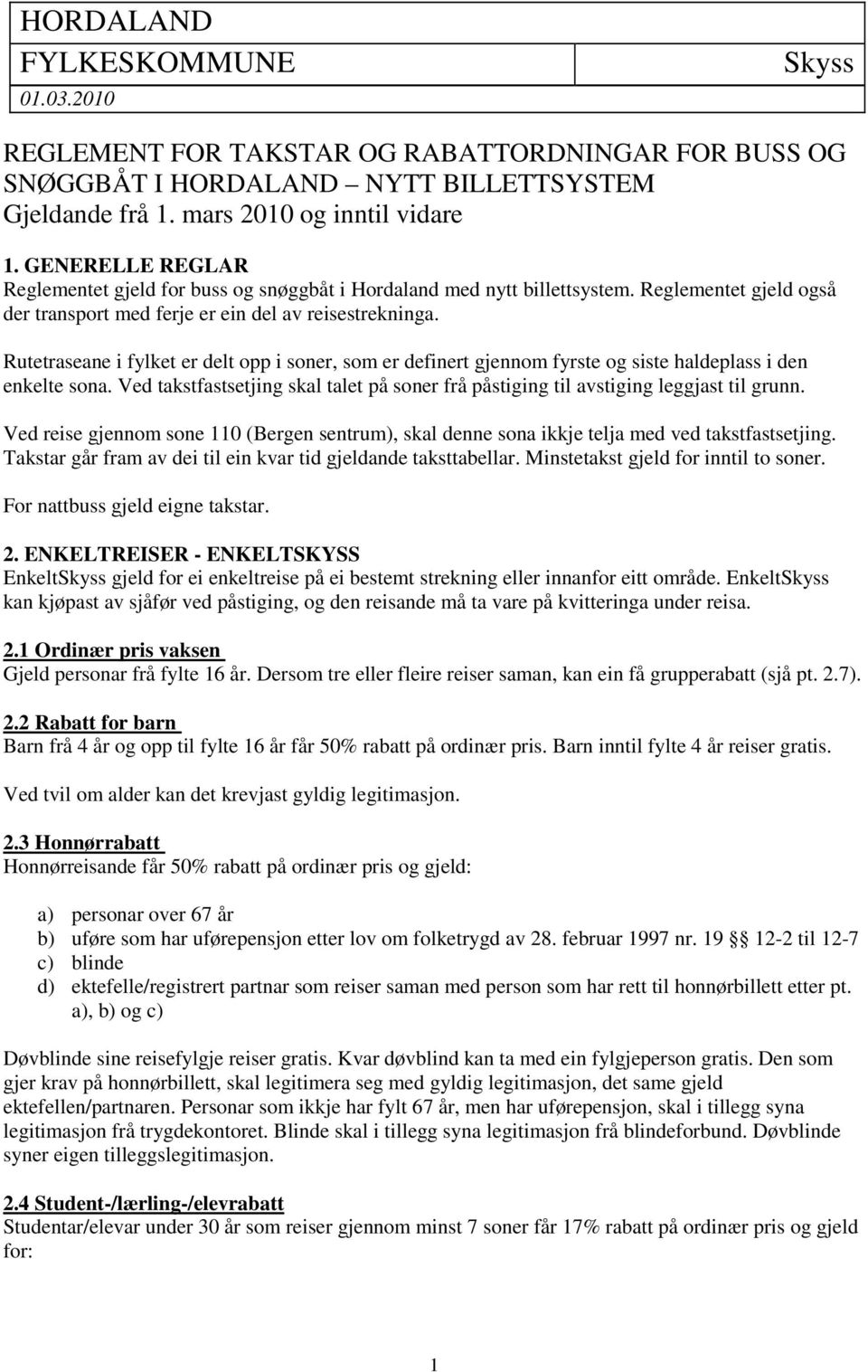 Rutetraseane i fylket er delt opp i soner, som er definert gjennom fyrste og siste haldeplass i den enkelte sona.