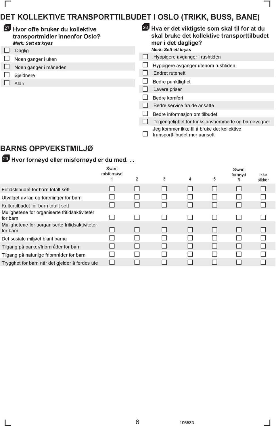 Hyppigere avganger i rushtiden Hyppigere avganger utenom rushtiden Endret rutenett Bedre punktlighet Lavere priser Bedre komfort Bedre service fra de ansatte Bedre informasjon om tilbudet