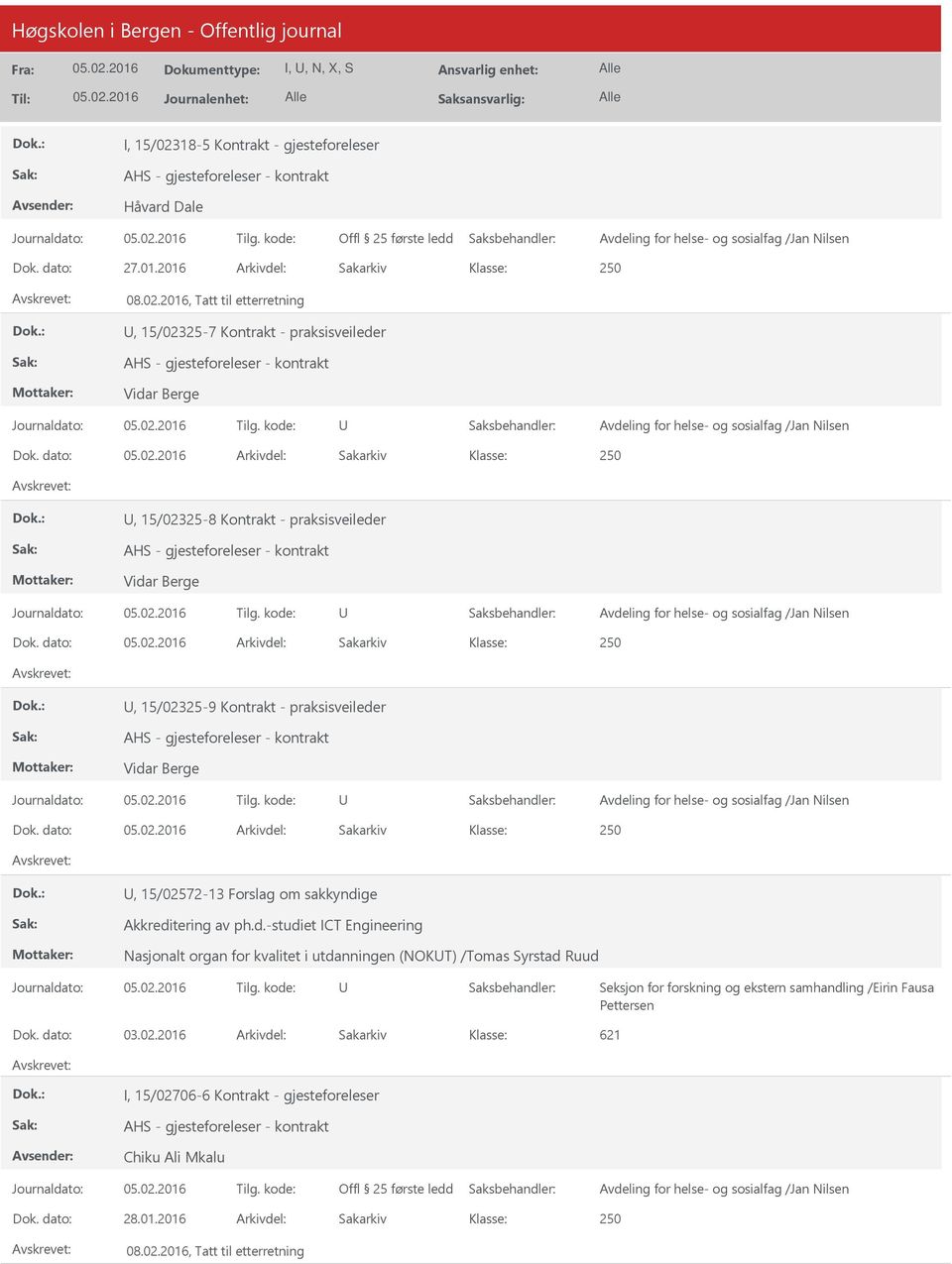 dato: Arkivdel: Sakarkiv, 15/02572-13 Forslag om sakkyndige Akkreditering av ph.d.-studiet ICT Engineering Nasjonalt organ for kvalitet i utdanningen (NOKT) /Tomas Syrstad Ruud Seksjon for forskning og ekstern samhandling /Eirin Fausa Pettersen Dok.