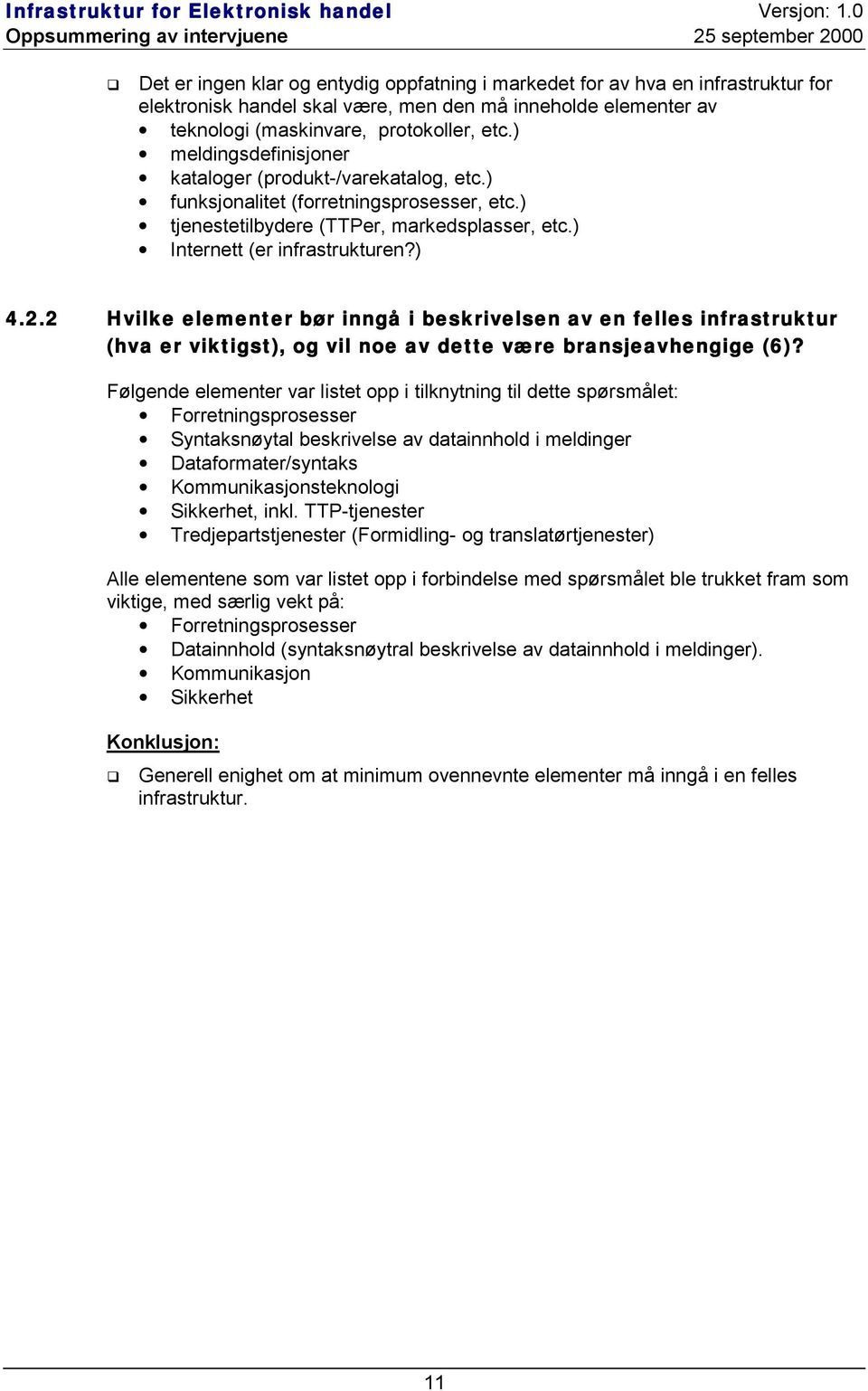 2 Hvilke elementer bør inngå i beskrivelsen av en felles infrastruktur (hva er viktigst), og vil noe av dette være bransjeavhengige (6)?