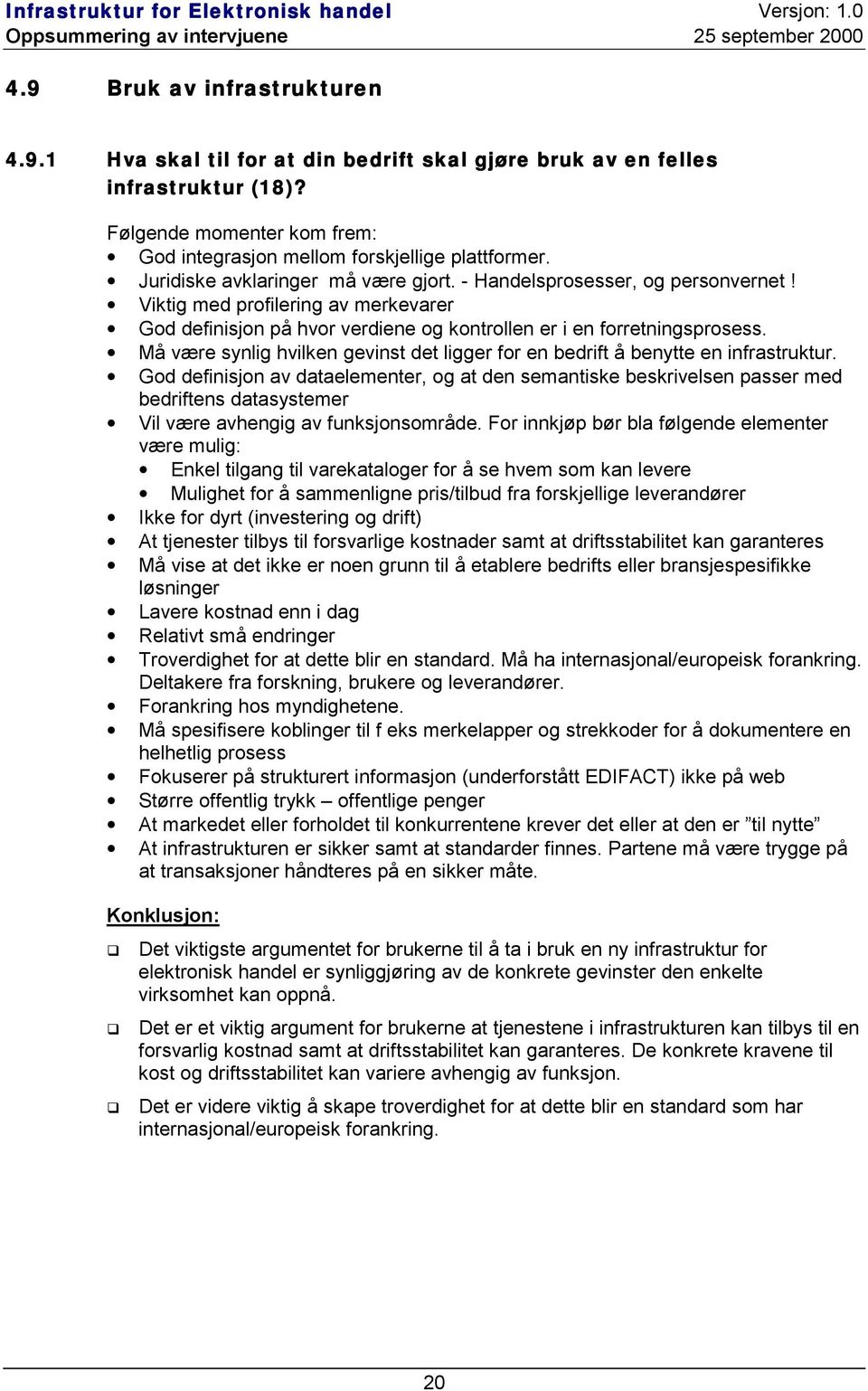 Må være synlig hvilken gevinst det ligger for en bedrift å benytte en infrastruktur.