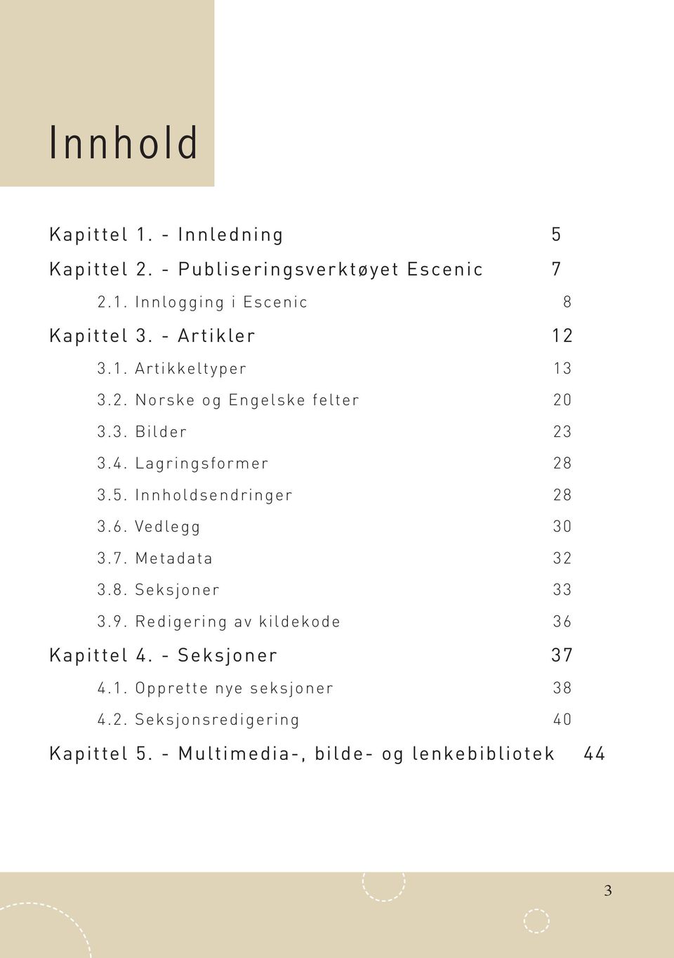 Innholdsendringer 28 3.6. Vedlegg 30 3.7. Metadata 32 3.8. Seksjoner 33 3.9. Redigering av kildekode 36 Kapittel 4.