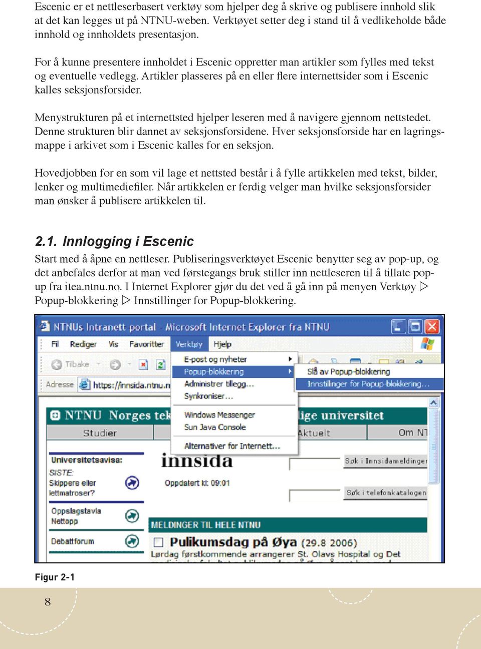 Artikler plasseres på en eller flere internettsider som i Escenic kalles seksjonsforsider. Menystrukturen på et internettsted hjelper leseren med å navigere gjennom nettstedet.