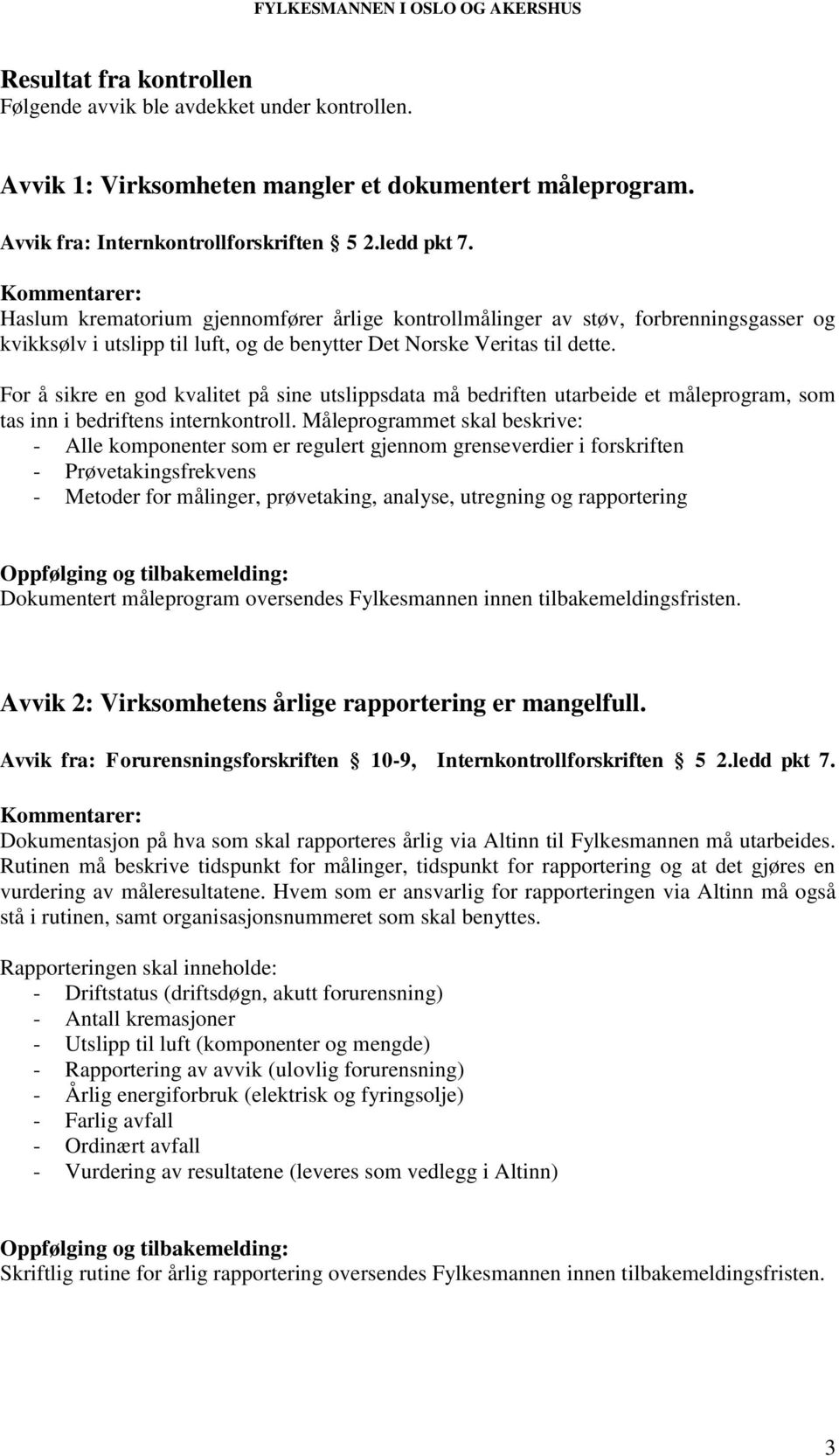 For å sikre en god kvalitet på sine utslippsdata må bedriften utarbeide et måleprogram, som tas inn i bedriftens internkontroll.