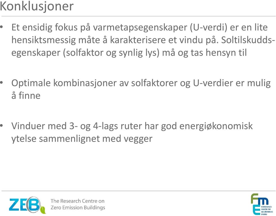 Soltilskuddsegenskaper (solfaktor og synlig lys) må og tas hensyn til Optimale