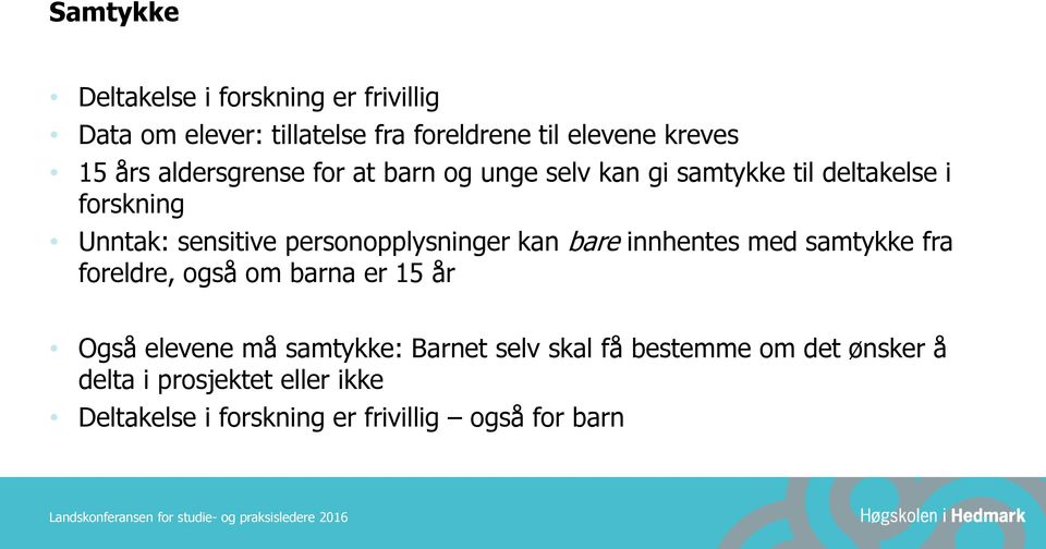 personopplysninger kan bare innhentes med samtykke fra foreldre, også om barna er 15 år Også elevene må