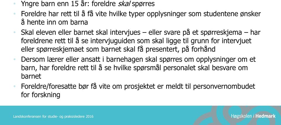 eller spørreskjemaet som barnet skal få presentert, på forhånd Dersom lærer eller ansatt i barnehagen skal spørres om opplysninger om et barn, har