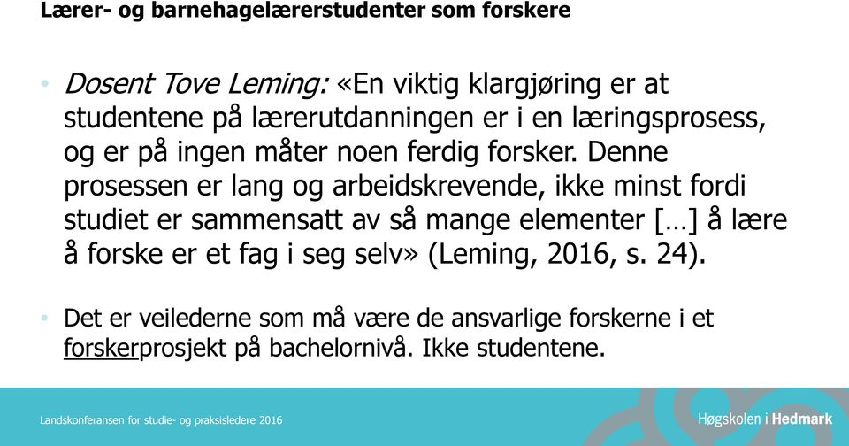 Denne prosessen er lang og arbeidskrevende, ikke minst fordi studiet er sammensatt av så mange elementer [ ] å lære å