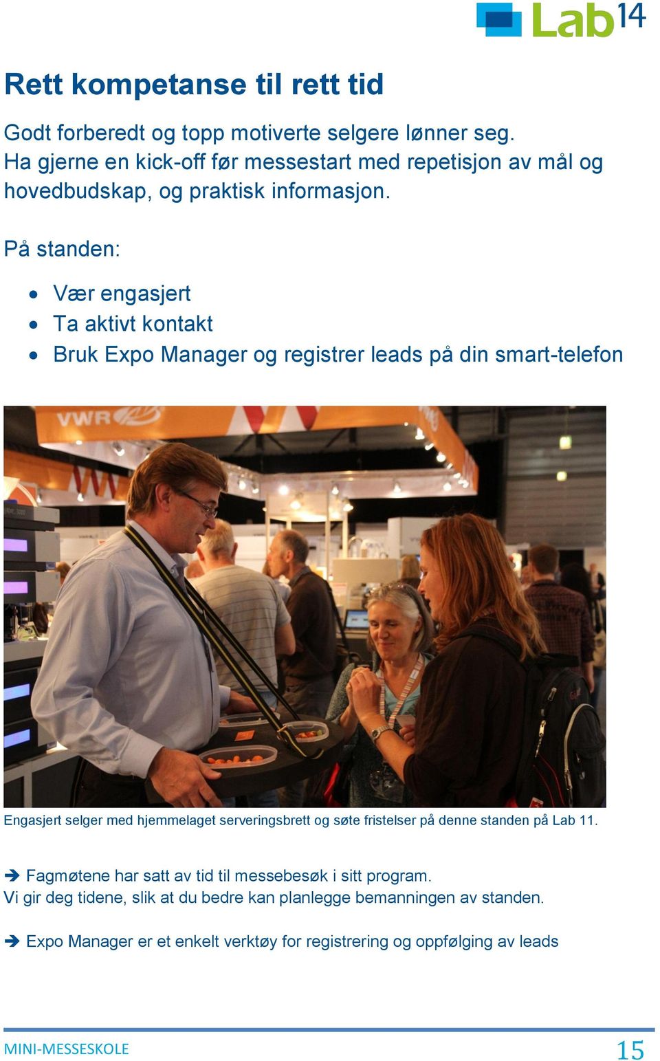På standen: Vær engasjert Ta aktivt kontakt Bruk Expo Manager og registrer leads på din smart-telefon Engasjert selger med hjemmelaget serveringsbrett
