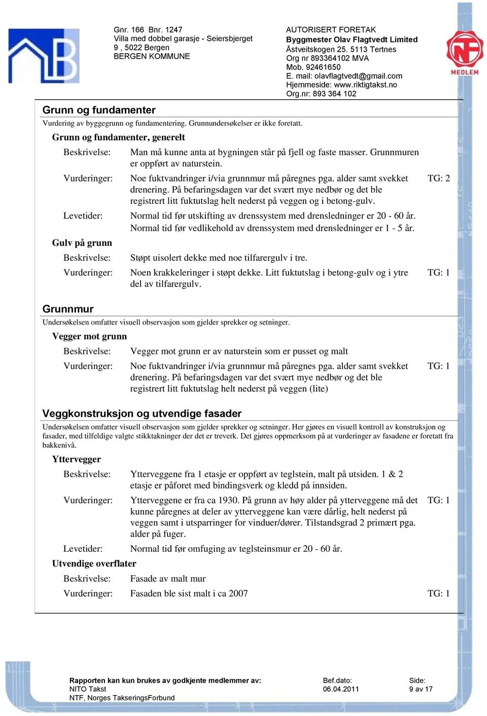 Noe fuktvandringer i/via grunnmur må påregnes pga. alder samt svekket drenering.