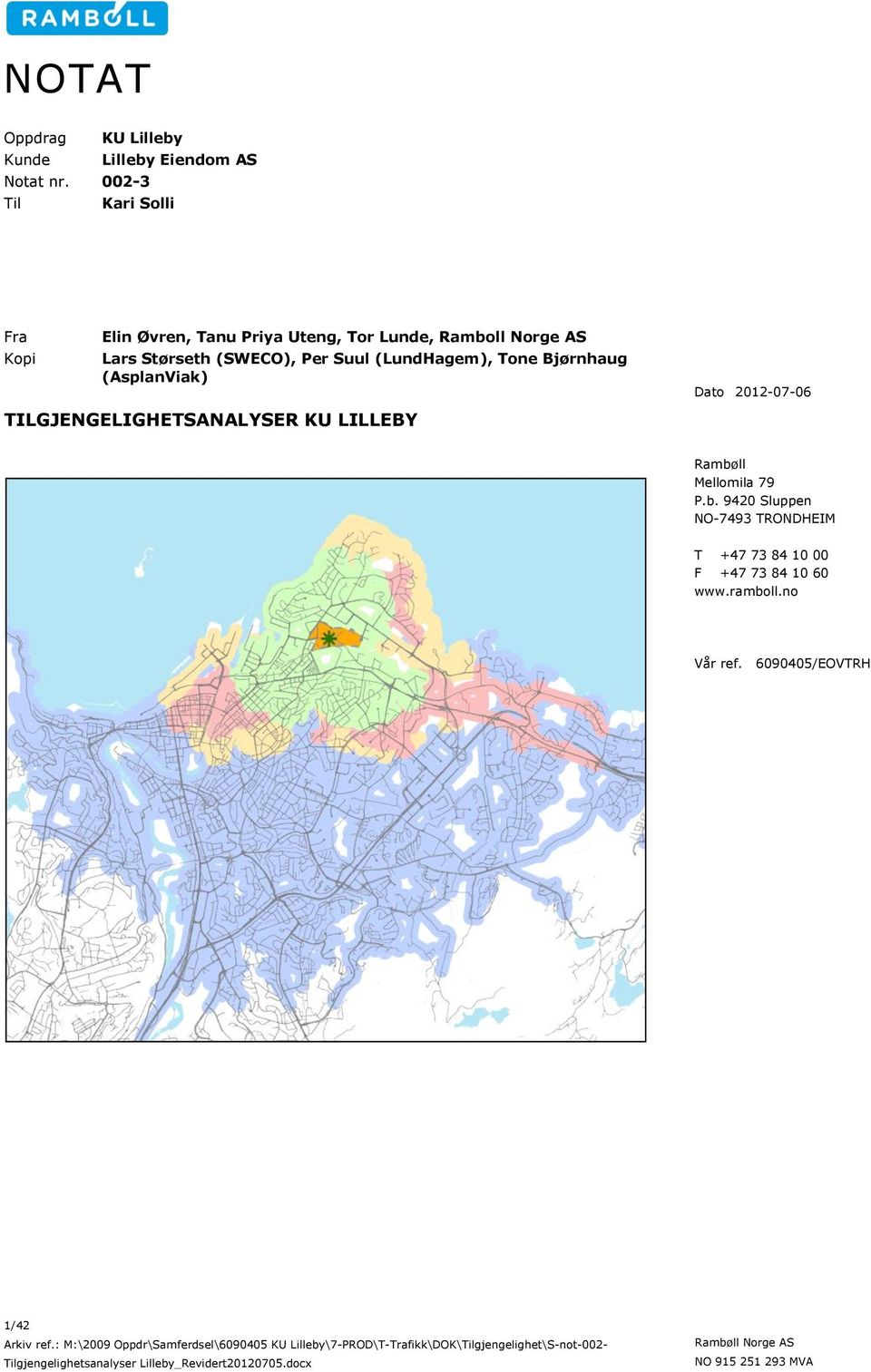 (SWECO), Per Suul (LundHagem), Tone Bjørnhaug (AsplanViak) Dato 2012-07-06 TILGJENGELIGHETSANALYSER KU