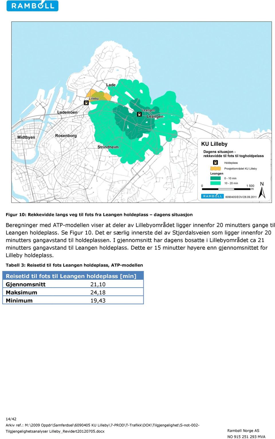 I gjennomsnitt har dagens bosatte i Lillebyområdet ca 21 minutters gangavstand til Leangen holdeplass.