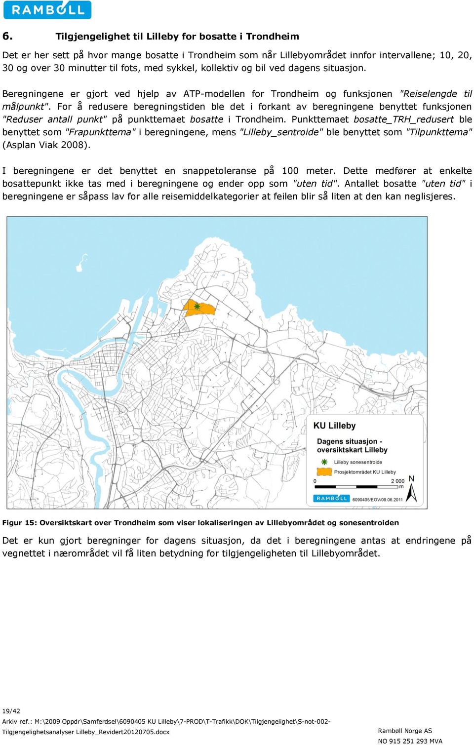 For å redusere beregningstiden ble det i forkant av beregningene benyttet funksjonen "Reduser antall punkt" på punkttemaet bosatte i Trondheim.