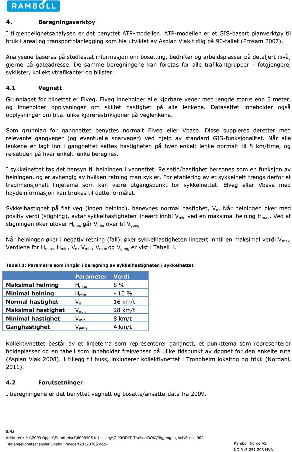 Analysene baseres på stedfestet informasjon om bosetting, bedrifter og arbeidsplasser på detaljert nivå, gjerne på gateadresse.