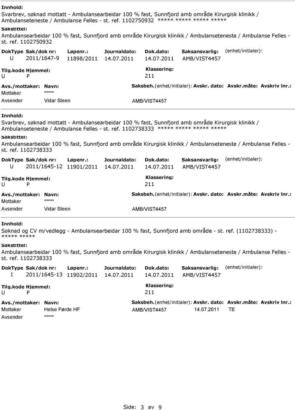 1102750932 2011/1647-9 11898/2011 AMB/VST4457 Vidar Steen AMB/VST4457  1102738333 Ambulansearbeidar 100 % fast, Sunnfjord amb område Kirurgisk klinikk / Ambulanseteneste / Ambulanse Felles - st. ref.