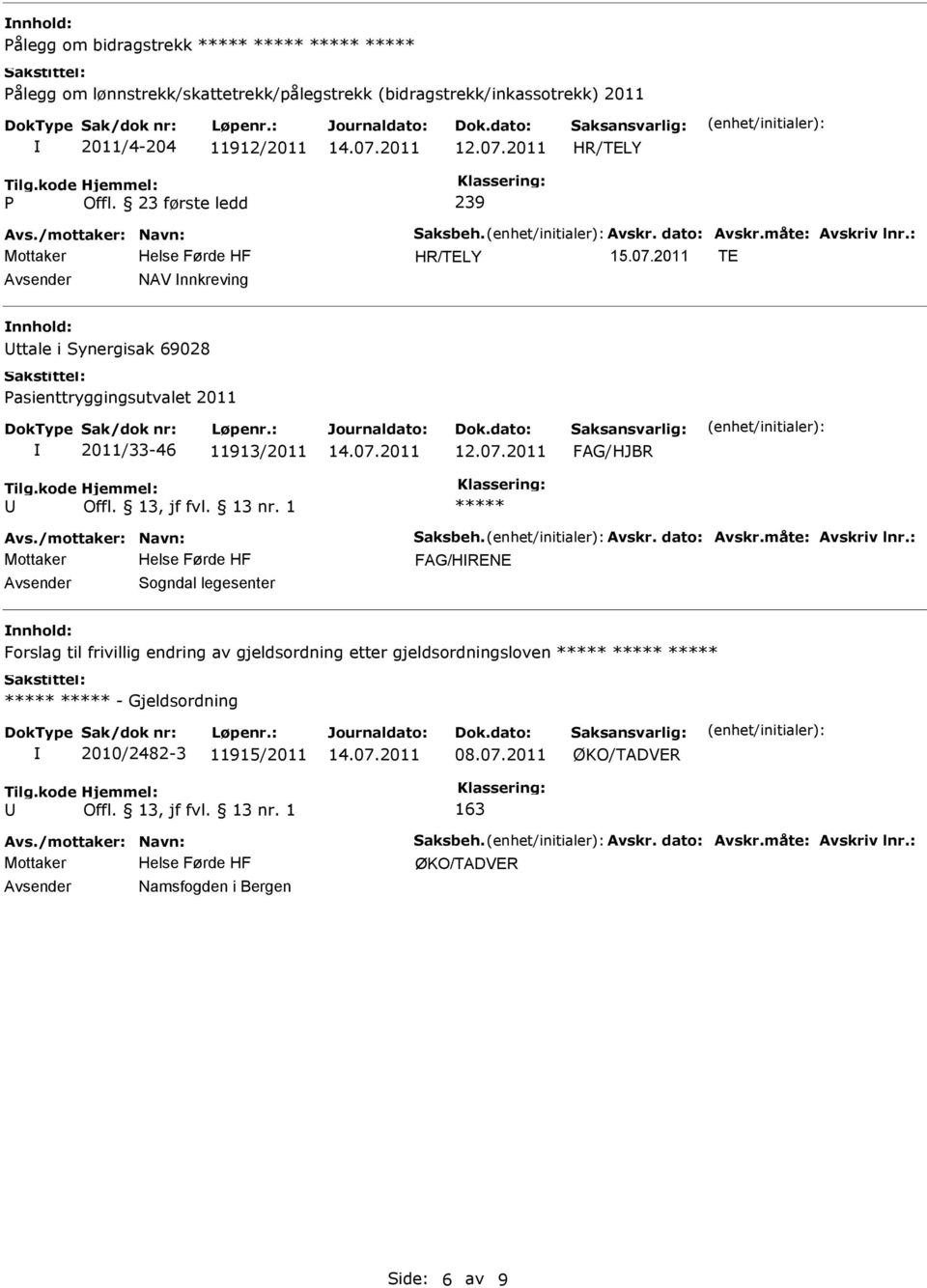 07.2011 FAG/HRENE Sogndal legesenter Forslag til frivillig endring av gjeldsordning etter gjeldsordningsloven -