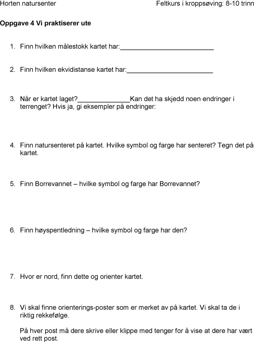 Tegn det på kartet. 5. Finn Borrevannet hvilke symbol og farge har Borrevannet? 6. Finn høyspentledning hvilke symbol og farge har den? 7.