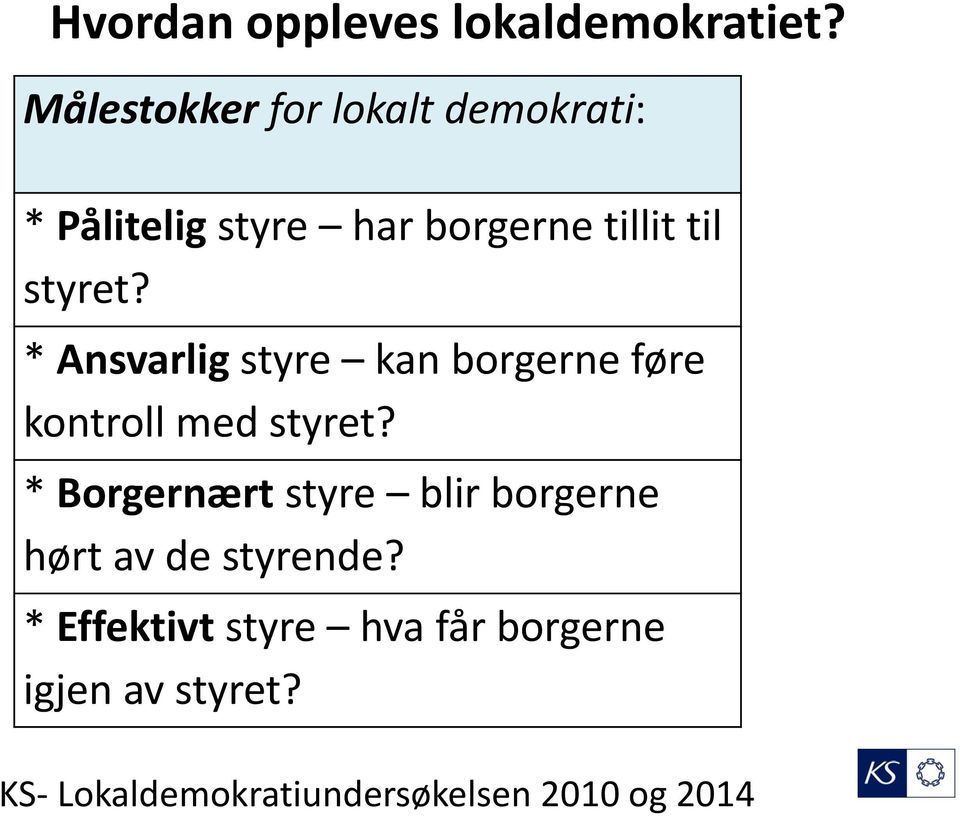 styret? * Ansvarlig styre kan borgerne føre kontroll med styret?