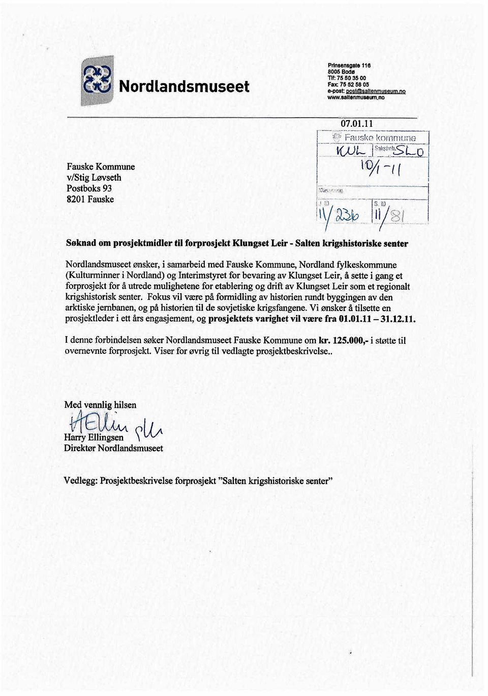 - -V-- -,---",, i Søknad om prosjektmidler til forprosjeld Klungset Leir - Salten krgshistoriske senter Nordla~dsmuseet ønsker, i samarbeid med Fauske Kommune, Nordland fylkeskommune (Kulturminner i