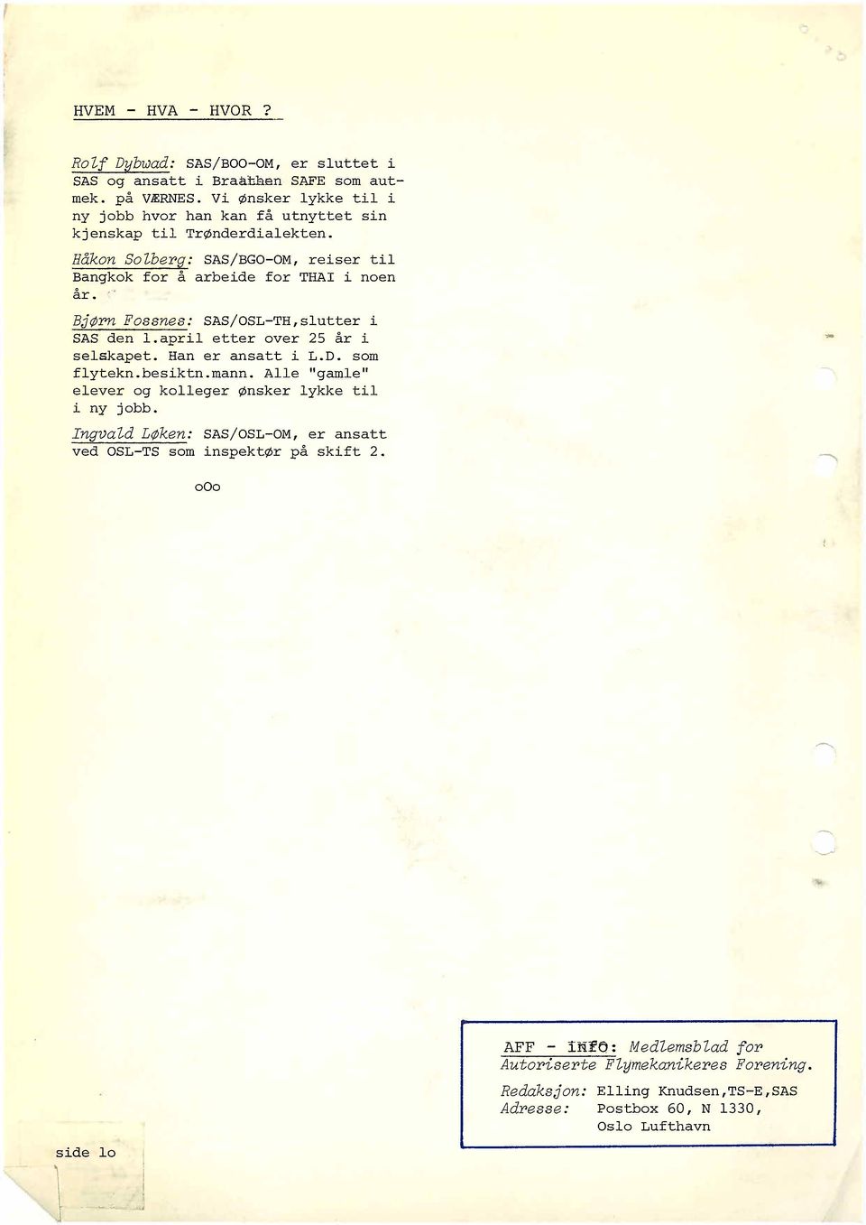 " Bjøpn Fossnes: SAS/OSL-TH, slutter i SAS den 1. april etter over 25 år i selskapet. Han er ansatt i L.D. som flytekn.besiktn.mann.