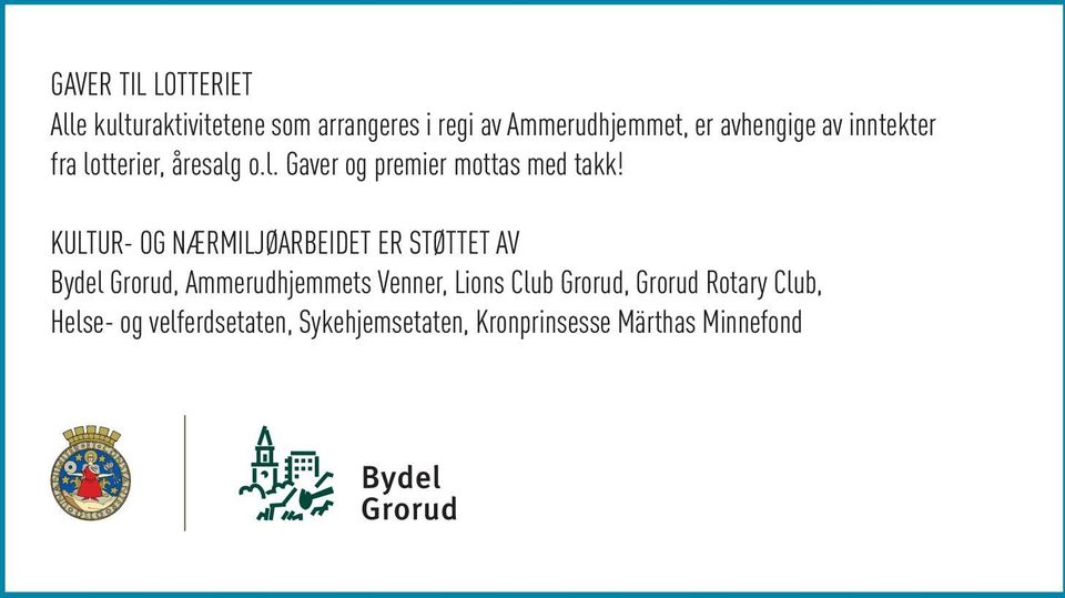 KULTUR- OG NÆRMILJØARBEIDET ER STØTTET AV Bydel Grorud, Ammerudhjemmets Venner, Lions Club