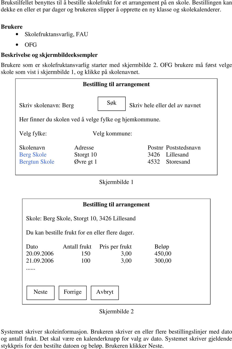 OFG brukere må først velge skole som vist i skjermbilde 1, og klikke på skolenavnet.