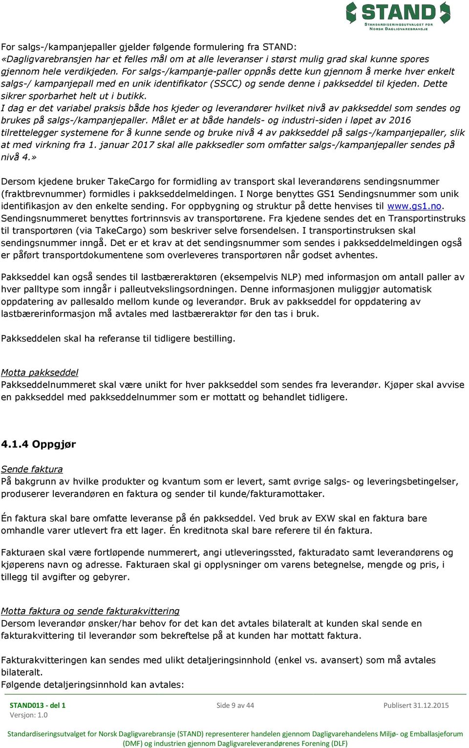 Dette sikrer sporbarhet helt ut i butikk. I dag er det variabel praksis både hos kjeder og leverandører hvilket nivå av pakkseddel som sendes og brukes på salgs-/kampanjepaller.