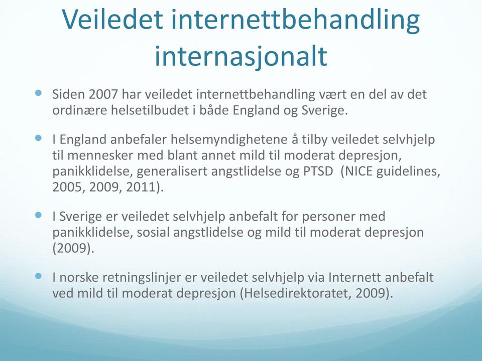 angstlidelse og PTSD (NICE guidelines, 2005, 2009, 2011).