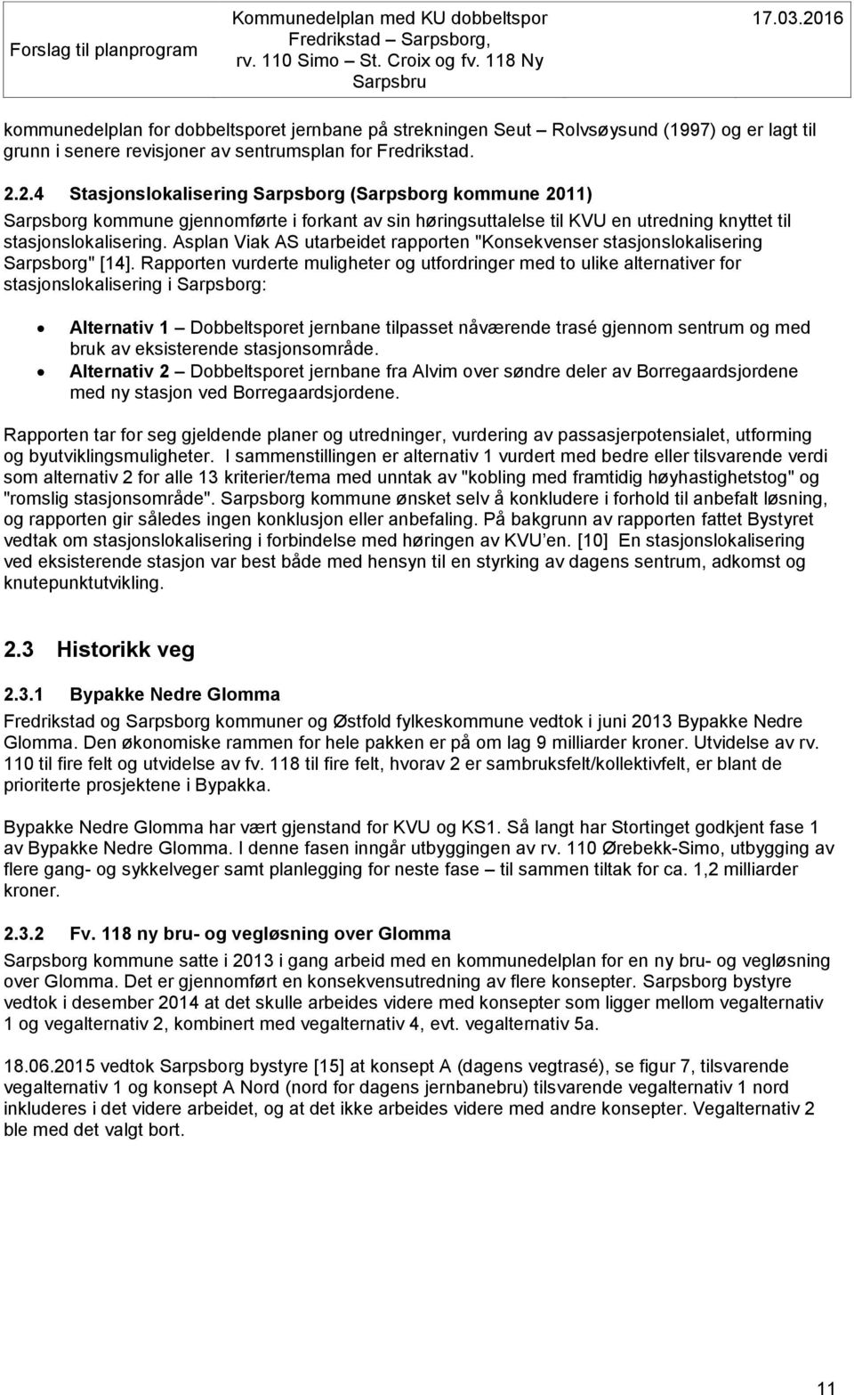 Asplan Viak AS utarbeidet rapporten "Konsekvenser stasjonslokalisering Sarpsborg" [14].