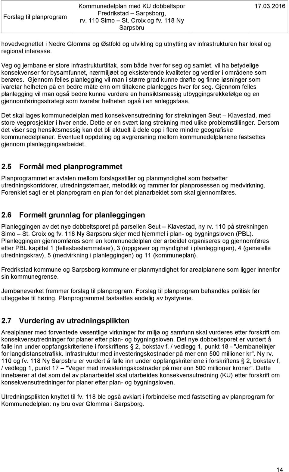 Gjennom felles planlegging vil man i større grad kunne drøfte og finne løsninger som ivaretar helheten på en bedre måte enn om tiltakene planlegges hver for seg.