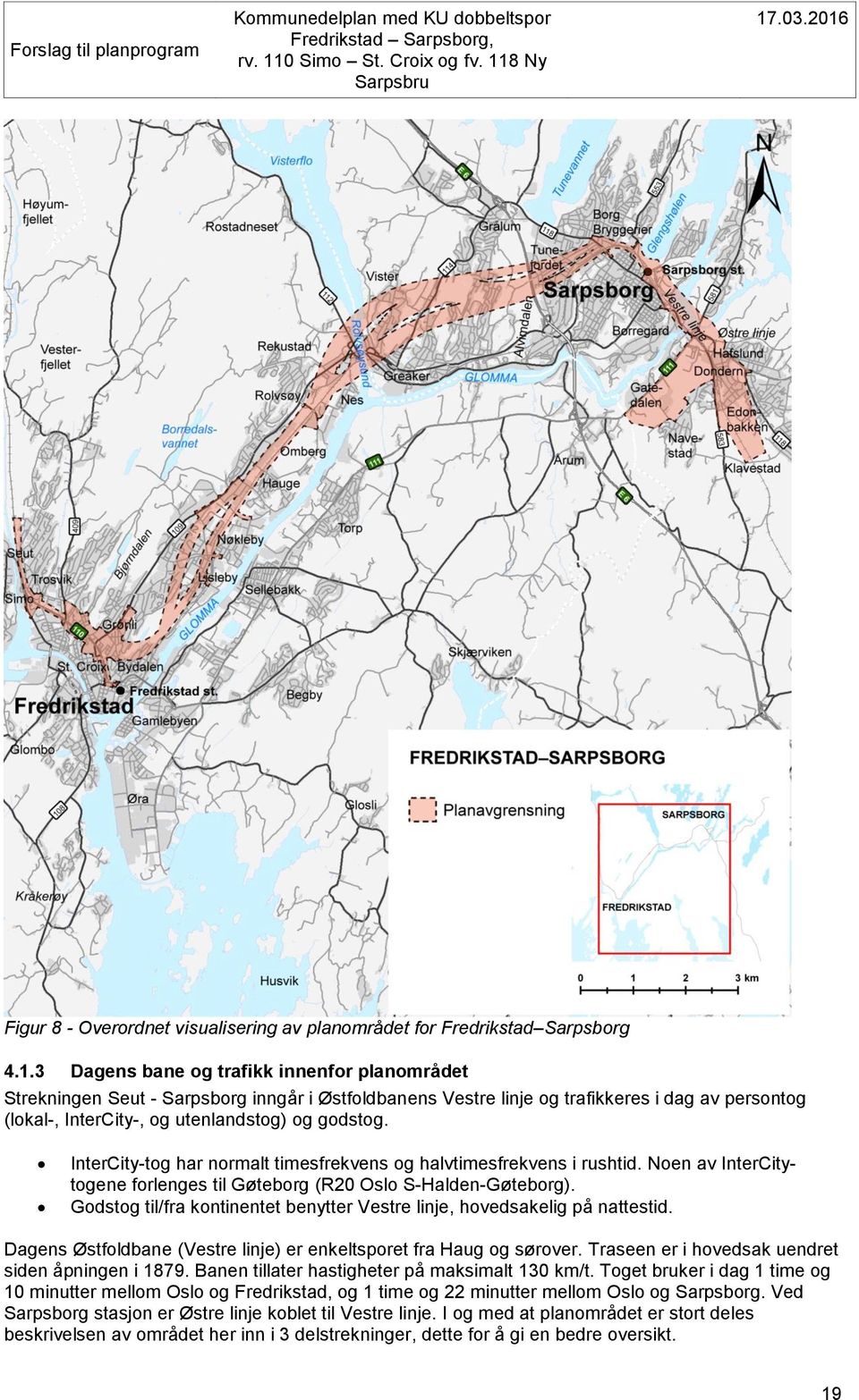 InterCity-tog har normalt timesfrekvens og halvtimesfrekvens i rushtid. Noen av InterCitytogene forlenges til Gøteborg (R20 Oslo S-Halden-Gøteborg).