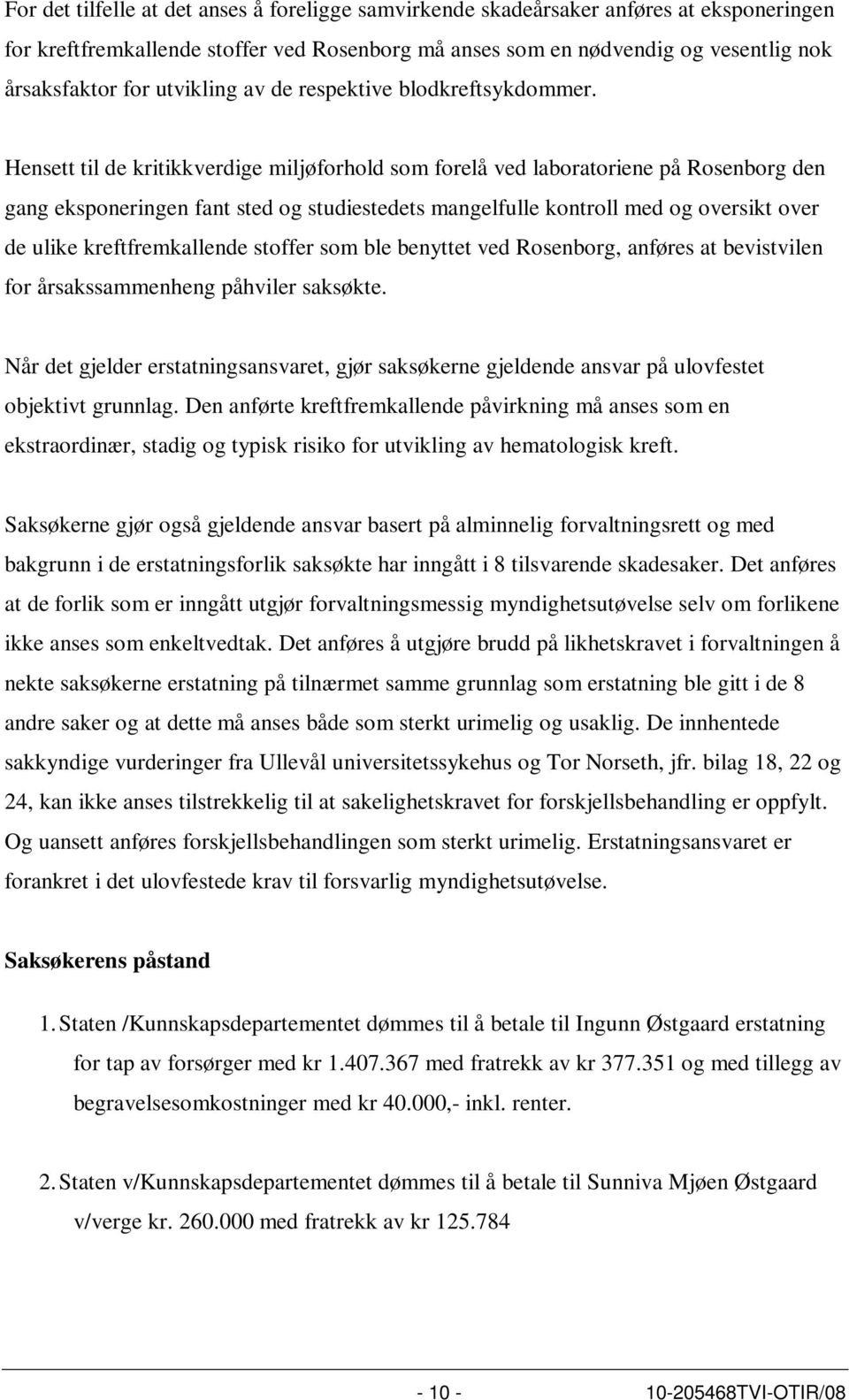 Hensett til de kritikkverdige miljøforhold som forelå ved laboratoriene på Rosenborg den gang eksponeringen fant sted og studiestedets mangelfulle kontroll med og oversikt over de ulike