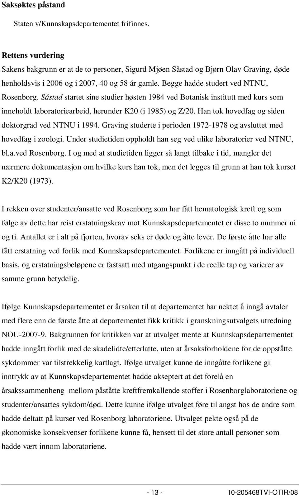 Såstad startet sine studier høsten 1984 ved Botanisk institutt med kurs som inneholdt laboratoriearbeid, herunder K20 (i 1985) og Z/20. Han tok hovedfag og siden doktorgrad ved NTNU i 1994.