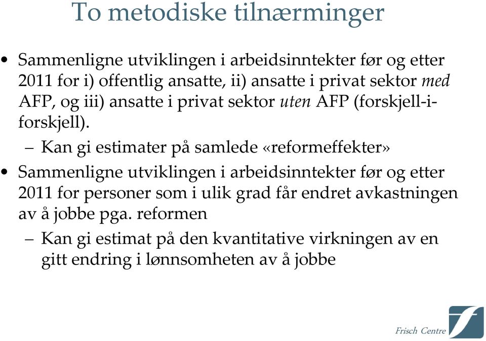 Kan gi estimater på samlede «reformeffekter» Sammenligne utviklingen i arbeidsinntekter før og etter 20 for personer som