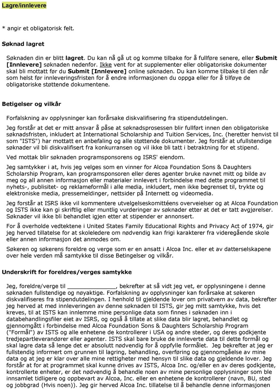 Du kan komme tilbake til den når som helst før innleveringsfristen for å endre informasjonen du oppga eller for å tilføye de obligatoriske støttende dokumentene.