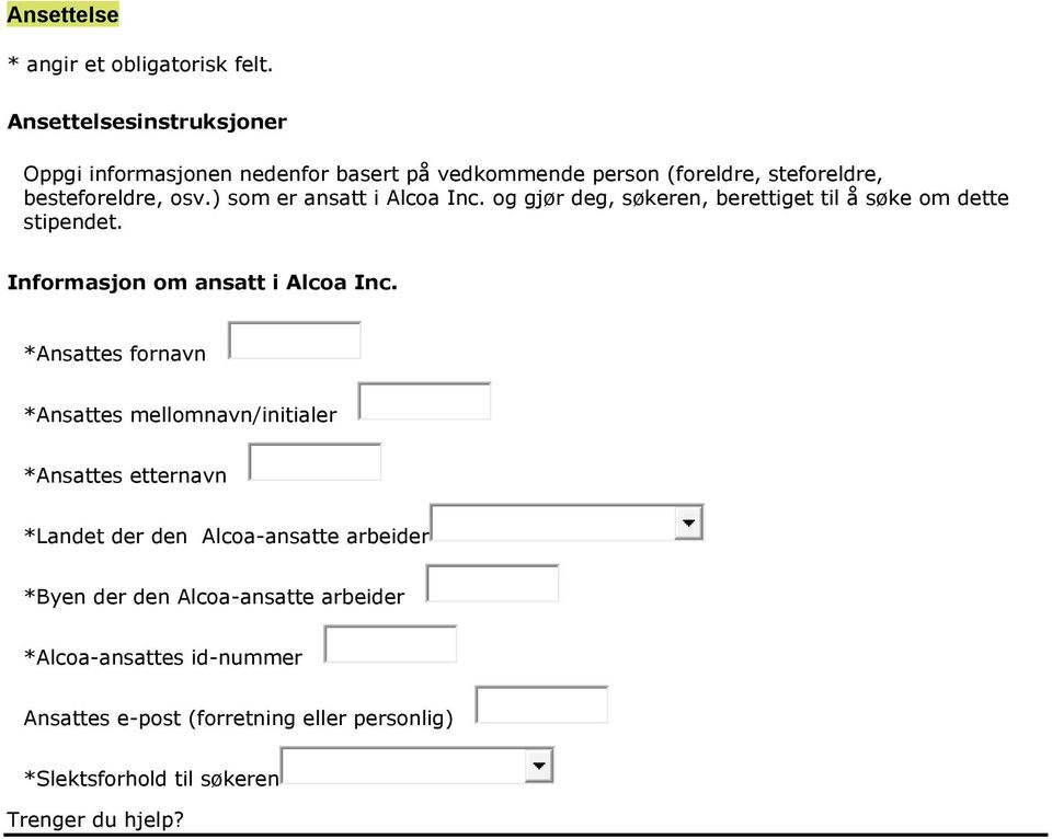 ) som er ansatt i Alcoa Inc. og gjør deg, søkeren, berettiget til å søke om dette stipendet. Informasjon om ansatt i Alcoa Inc.