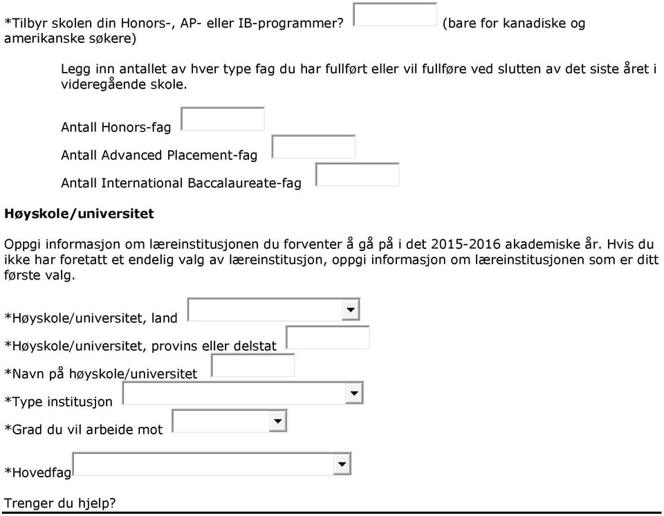 Antall Honors-fag Antall Advanced Placement-fag Antall International Baccalaureate-fag Høyskole/universitet Oppgi informasjon om læreinstitusjonen du forventer å gå på i det