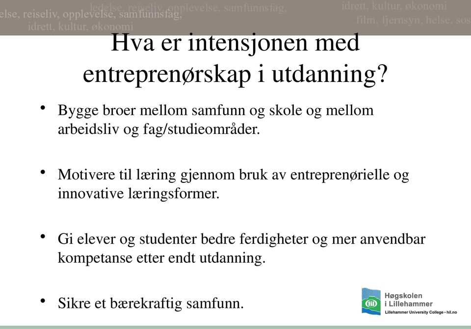 Motivere til læring gjennom bruk av entreprenørielle og innovative læringsformer.