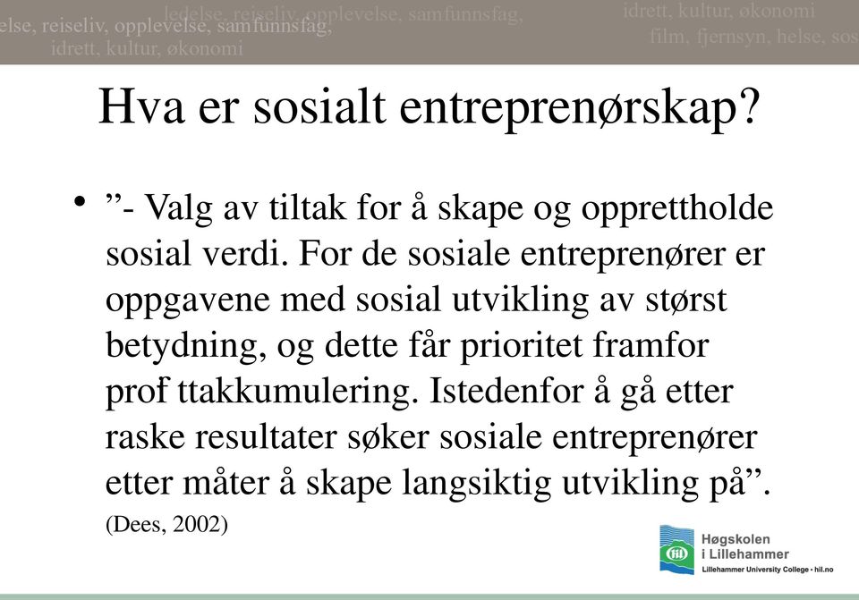 For de sosiale entreprenører er oppgavene med sosial utvikling av størst betydning, og